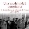 Una modernidad autoritaria El desarrollismo en la España de Franco (1956-1973)